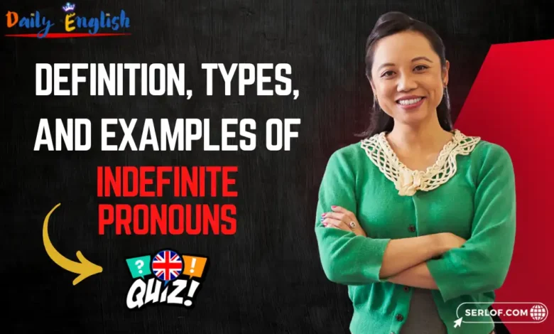 Definition, Types, and Examples of Indefinite Pronouns