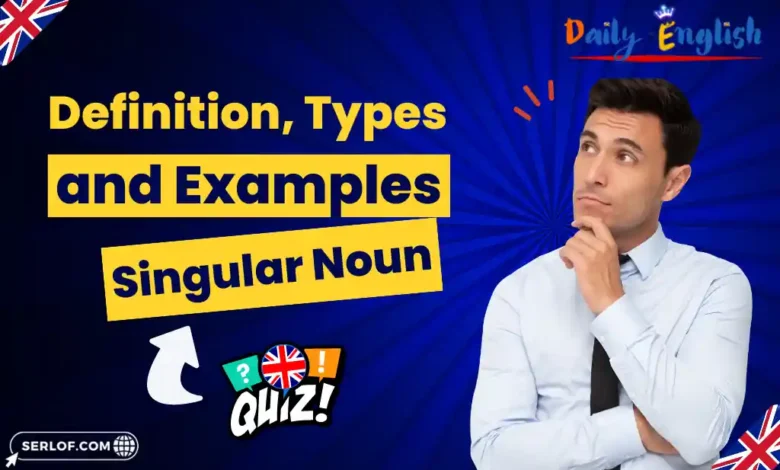 Definition, Types, and Examples of Singular Noun