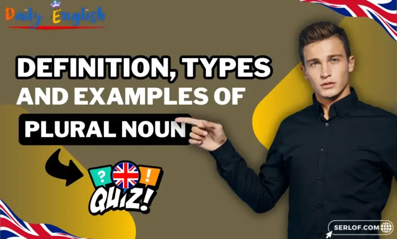 Definition, Types, and Examples of Plural Noun