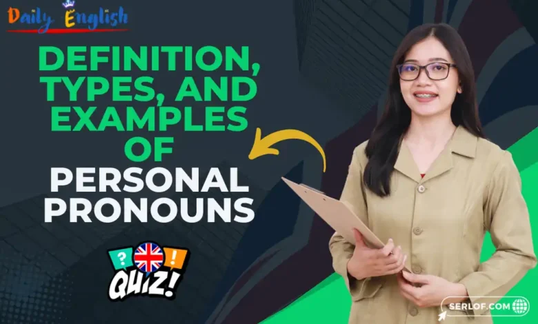 Definition, Types, and Examples of Personal Pronouns